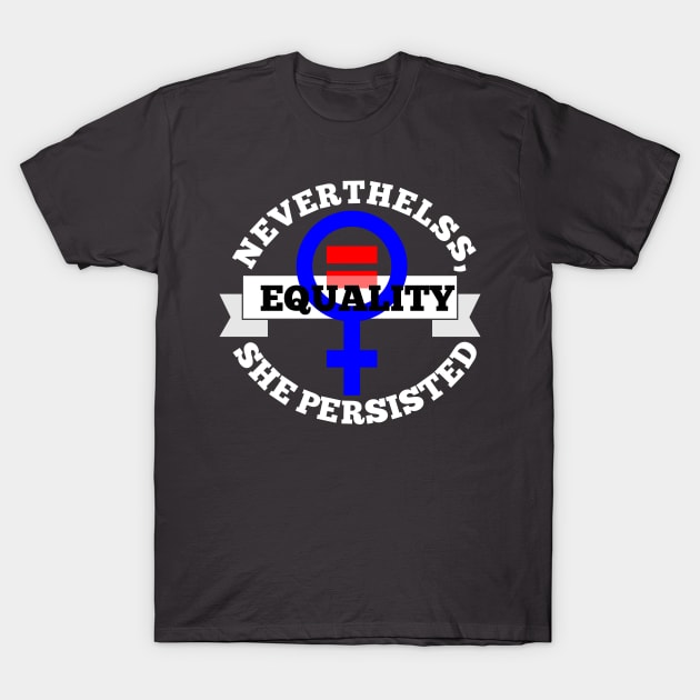 Nevertheless she persisted T-Shirt by mailboxdisco